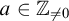 a element of double struck upper Z Subscript not equals 0