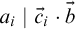 a Subscript i Baseline vertical bar ModifyingAbove c With right arrow Subscript i Baseline dot ModifyingAbove b With right arrow