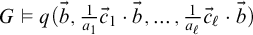 upper G true q left parenthesis ModifyingAbove b With right arrow comma StartFraction 1 Over a 1 EndFraction ModifyingAbove c With right arrow Subscript 1 Baseline dot ModifyingAbove b With right arrow comma ellipsis comma StartFraction 1 Over a Subscript script l Baseline EndFraction ModifyingAbove c With right arrow Subscript script l Baseline dot ModifyingAbove b With right arrow right parenthesis