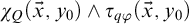 chi Subscript upper Q Baseline left parenthesis ModifyingAbove x With right arrow comma y 0 right parenthesis and tau Subscript q phi Baseline left parenthesis ModifyingAbove x With right arrow comma y 0 right parenthesis