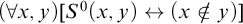 left parenthesis for all x comma y right parenthesis left bracket upper S Superscript 0 Baseline left parenthesis x comma y right parenthesis left right arrow left parenthesis x not an element of y right parenthesis right bracket