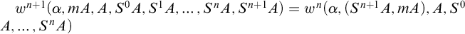 w Superscript n plus 1 Baseline left parenthesis alpha comma m upper A comma upper A comma upper S Superscript 0 Baseline upper A comma upper S Superscript 1 Baseline upper A comma ellipsis comma upper S Superscript n Baseline upper A comma upper S Superscript n plus 1 Baseline upper A right parenthesis equals w Superscript n Baseline left parenthesis alpha comma left parenthesis upper S Superscript n plus 1 Baseline upper A comma m upper A right parenthesis comma upper A comma upper S Superscript 0 Baseline upper A comma ellipsis comma upper S Superscript n Baseline upper A right parenthesis