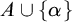 upper A union StartSet alpha EndSet