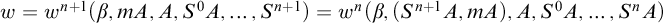 w equals w Superscript n plus 1 Baseline left parenthesis beta comma m upper A comma upper A comma upper S Superscript 0 Baseline upper A comma ellipsis comma upper S Superscript n plus 1 Baseline right parenthesis equals w Superscript n Baseline left parenthesis beta comma left parenthesis upper S Superscript n plus 1 Baseline upper A comma m upper A right parenthesis comma upper A comma upper S Superscript 0 Baseline upper A comma ellipsis comma upper S Superscript n Baseline upper A right parenthesis