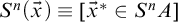 upper S Superscript n Baseline left parenthesis ModifyingAbove x With right arrow right parenthesis identical to left bracket ModifyingAbove x With right arrow Superscript asterisk Baseline element of upper S Superscript n Baseline upper A right bracket