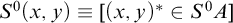 upper S Superscript 0 Baseline left parenthesis x comma y right parenthesis identical to left bracket left parenthesis x comma y right parenthesis Superscript asterisk Baseline element of upper S Superscript 0 Baseline upper A right bracket