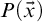 upper P left parenthesis ModifyingAbove x With right arrow right parenthesis