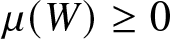 mu left parenthesis upper W right parenthesis greater than or equals 0