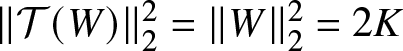 double vertical bar script upper T left parenthesis upper W right parenthesis double vertical bar 22 equals double vertical bar upper W double vertical bar 22 equals 2 upper K