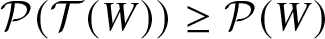 script upper P left parenthesis script upper T left parenthesis upper W right parenthesis right parenthesis greater than or equals script upper P left parenthesis upper W right parenthesis