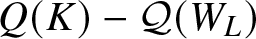 upper Q left parenthesis upper K right parenthesis minus script upper Q left parenthesis WL right parenthesis
