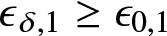 epsilon delta comma 1 greater than or equals epsilon 0 comma 1
