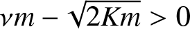 nu m minus 2 Km greater than 0
