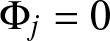 upper Phi j equals 0
