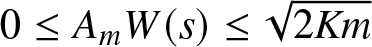 0 less than or equals AmW left parenthesis s right parenthesis less than or equals 2 Km