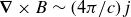 bold nabla times upper B tilde left parenthesis 4 pi divided by c right parenthesis j