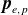bold italic p Subscript e comma p