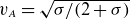 v Subscript upper A Baseline equals StartRoot sigma divided by left parenthesis 2 plus sigma right parenthesis EndRoot