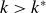 k greater than k Superscript asterisk