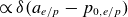 proportional to delta left parenthesis a Subscript e divided by p Baseline minus p Subscript 0 comma e divided by p Baseline right parenthesis