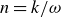 n equals k divided by omega