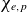 chi Subscript e comma p