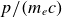 p divided by left parenthesis m Subscript e Baseline c right parenthesis