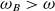 omega Subscript upper B Baseline greater than omega