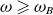 omega greater than or slanted equals omega Subscript upper B