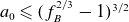 a 0 less than or slanted equals left parenthesis f Subscript upper B Superscript 2 divided by 3 Baseline minus 1 right parenthesis Superscript 3 divided by 2