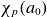 chi Subscript p Baseline left parenthesis a 0 right parenthesis