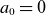 a 0 equals 0