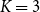 upper K equals 3