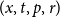 left parenthesis x comma t comma p comma r right parenthesis