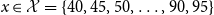 x element of script upper X equals StartSet 40 comma 45 comma 50 comma ellipsis comma 90 comma 95 EndSet