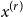 x Superscript left parenthesis r right parenthesis