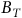 upper B Subscript upper T