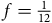 f equals one twelfth