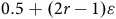 0.5 plus left parenthesis 2 r minus 1 right parenthesis epsilon