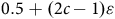 0.5 plus left parenthesis 2 c minus 1 right parenthesis epsilon