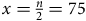x equals StartFraction n Over 2 EndFraction equals 75