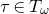 tau element of upper T Subscript omega