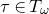 tau element of upper T Subscript omega