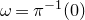 omega equals pi Superscript negative 1 Baseline left parenthesis 0 right parenthesis