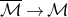 script upper M overbar right arrow script upper M