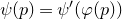 psi left parenthesis p right parenthesis equals psi prime left parenthesis phi left parenthesis p right parenthesis right parenthesis