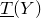 ModifyingBelow upper T With bar left parenthesis upper Y right parenthesis