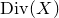 upper D i v left parenthesis upper X right parenthesis