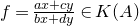 f equals StartFraction a x plus c y Over b x plus d y EndFraction element of upper K left parenthesis upper A right parenthesis