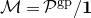 script upper M equals script upper P Superscript gp Baseline divided by bold 1